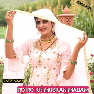 RO RO KE MUSKAN MADAM