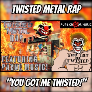 YOU GOT ME TWISTED! TWISTED METAL RAP!