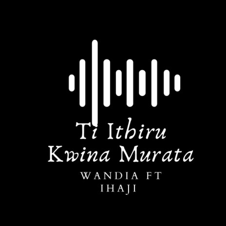 Ti Ithiru Kwina Murata ft. Ihaji | Boomplay Music