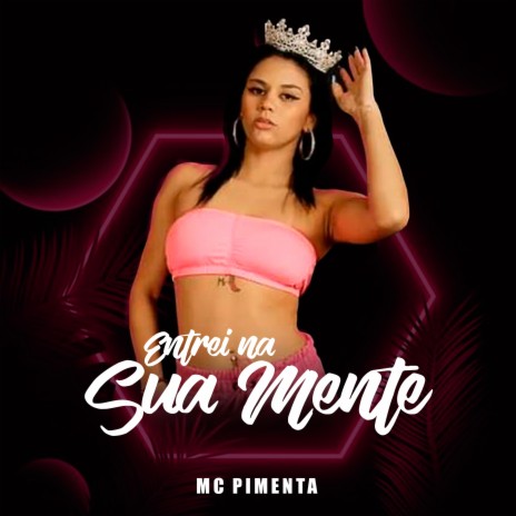 Entrei na Sua Mente ft. Mc Pimenta | Boomplay Music