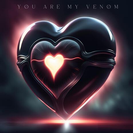 You Are My Venom | Boomplay Music