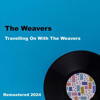 Travelling On With The Weavers (Remastered 2024)