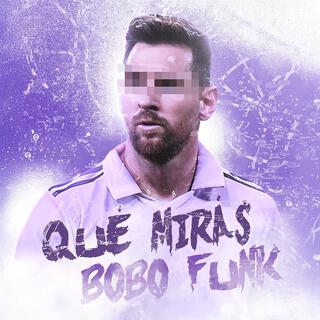 Qué Mirás Bobo Funk