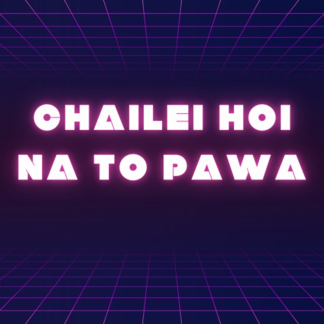 Chailei Hoi Na To Pawa | Boomplay Music