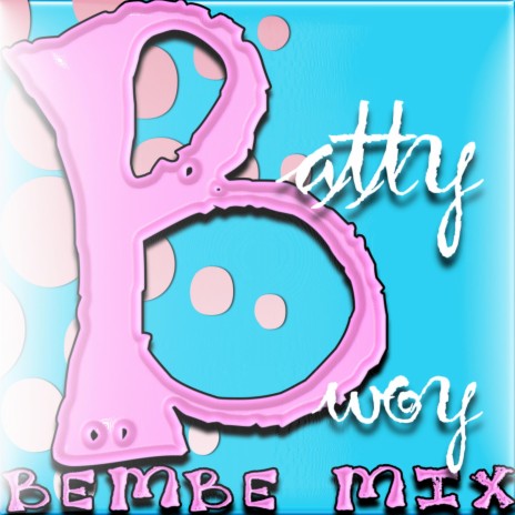 BATTY BWOY - BEMBE MIX | Boomplay Music