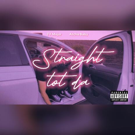 Straight tot da ft. Atcha Baby | Boomplay Music