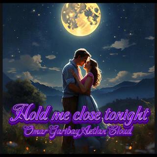 Hold me close tonight lyrics | Boomplay Music