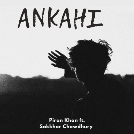 Ankahi ft. Sakkhor Chowdhury | Boomplay Music