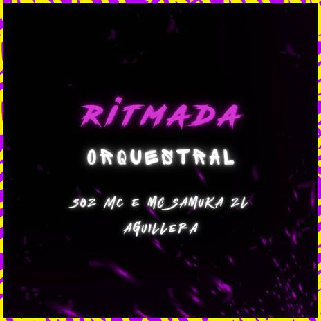 Ritmada Orquestral ft. Aguillera & MC Samuka ZL