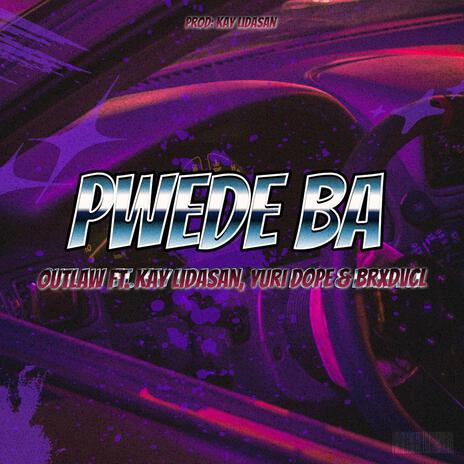 PWEDE BA ft. Kay Lidasan, Yuridope & Brxdvcl | Boomplay Music