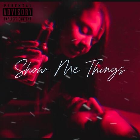 Show me things | Boomplay Music