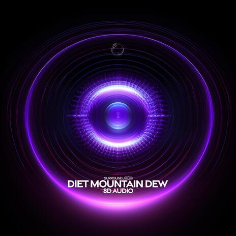 Diet Mountain Dew (8D Audio) ft. (((()))) | Boomplay Music