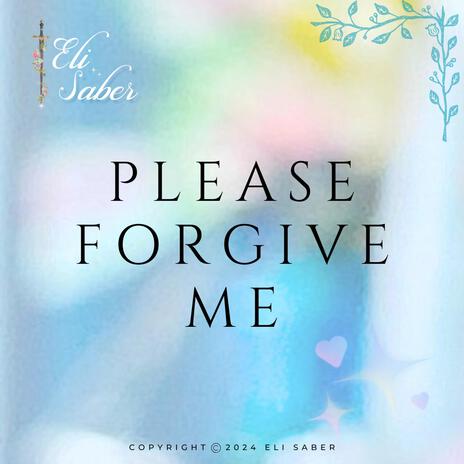 Please Forgive Me | Boomplay Music