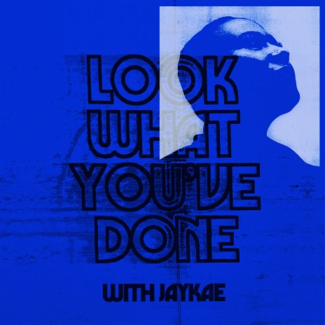 Look What You've Done ft. Jaykae | Boomplay Music