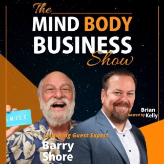 EP 266: Entrepreneur, Speaker & Author Barry Shore on The Mind Body Business Show
