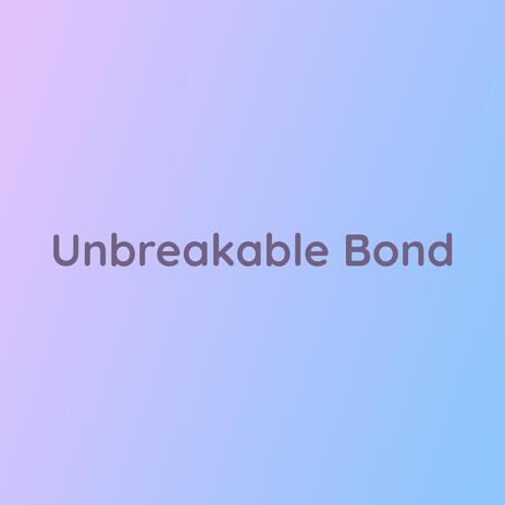 Unbreakable Bond | Boomplay Music