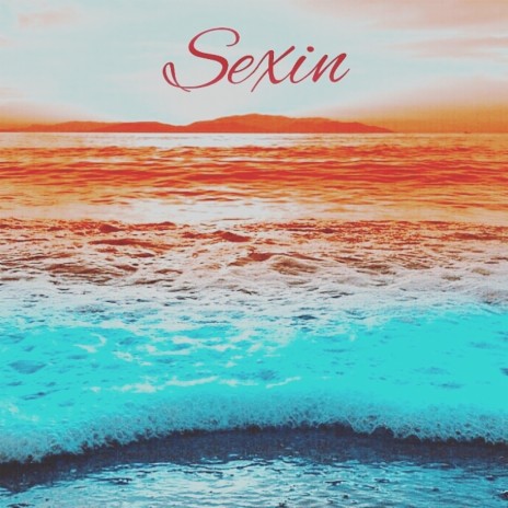 Sexin | Boomplay Music