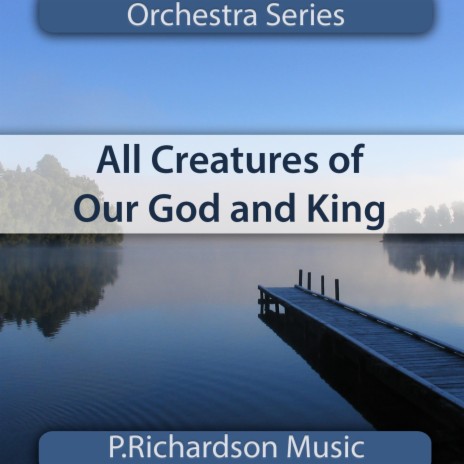 All Creatures of Our God and King | Boomplay Music