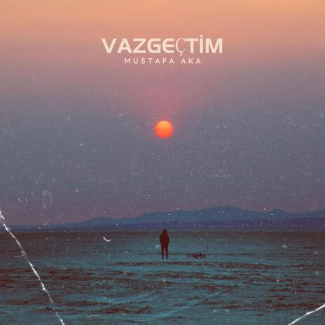 Vazgeçtim | Boomplay Music