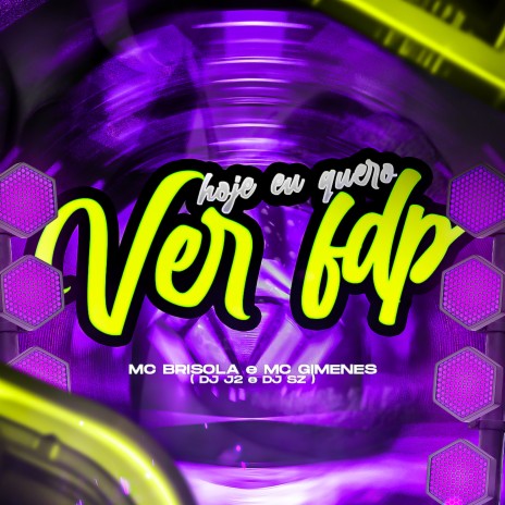 Hoje Quero Ver Fdp ft. Mc Brisola, MC Gimenes & DJ SZ | Boomplay Music