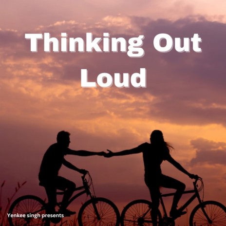 Thinking Out Loud | Boomplay Music