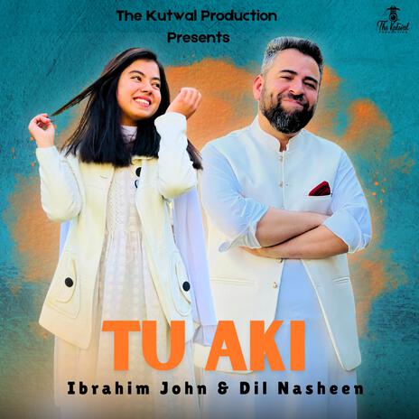 Tu Aki (Shina Song) ft. Dil Nasheen | Boomplay Music