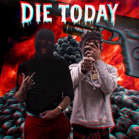 DIE TODAY ft. J Von | Boomplay Music