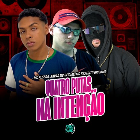 Quatro Putas na Intenção ft. MC RESTRITO ORIGINAL, NavasMC Oficial & SPACE FUNK | Boomplay Music