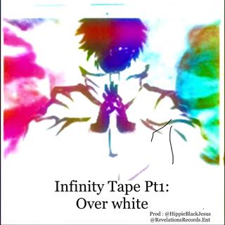 Infinity Tape Pt. 1 : Overwhite