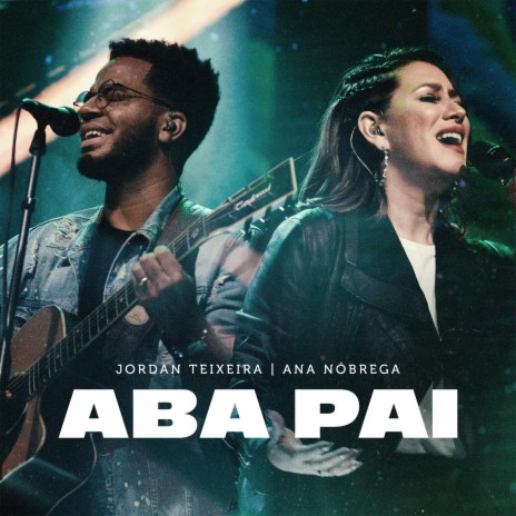 ABA PAI (Ao Vivo) ft. Ana Nóbrega | Boomplay Music