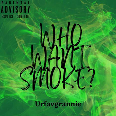 Who Want Smoke | Boomplay Music