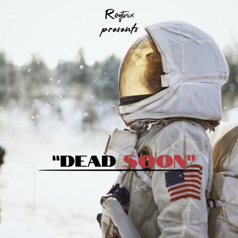 Dead Soon | Boomplay Music