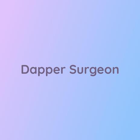 Dapper Surgeon | Boomplay Music