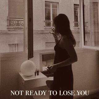 not ready to lose you lyrics | Boomplay Music