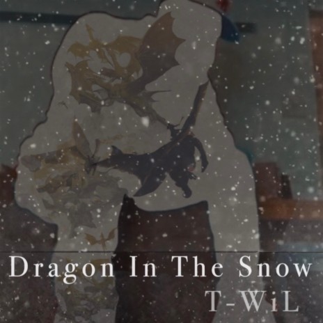 DRAGON IN THE SNOW ft. T-WIL | Boomplay Music