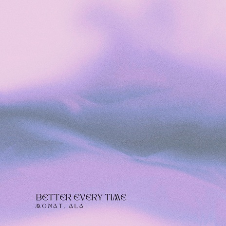 Better every time ft. ala | Boomplay Music