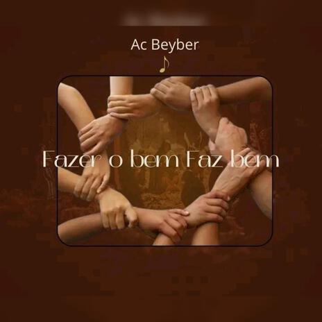 FAZER O BEM FAZ BEM ft. AC Beyber | Boomplay Music