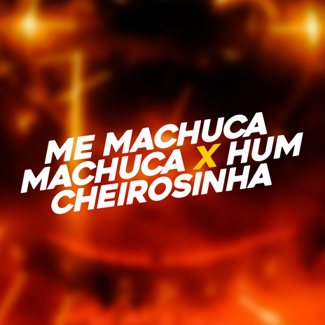 Me Machuca Machuca X Hum Cheirosinha ft. Mc Àgata Cristian | Boomplay Music