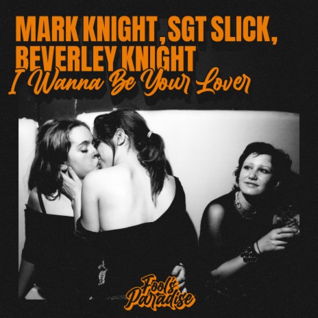 I Wanna Be Your Lover ft. Sgt Slick & Beverley Knight
