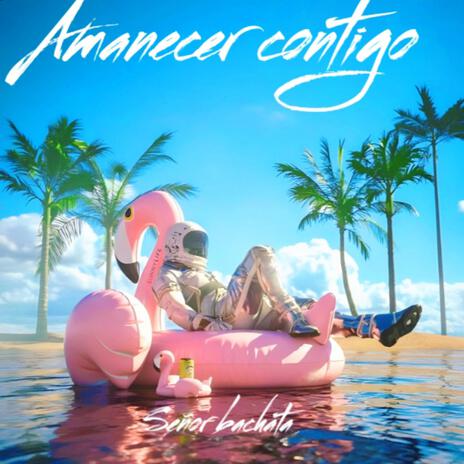 Amanecer contigo ft. Senor bachata | Boomplay Music