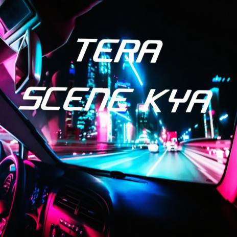 Tera Scene Kya | Boomplay Music