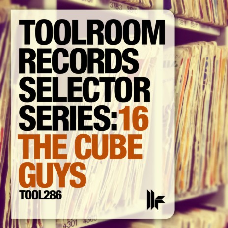 Toolroom Records Selector Series: 16 The Cube Guys (Continuous DJ Mix) | Boomplay Music