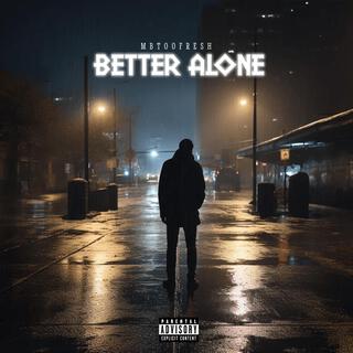 BETTER ALONE