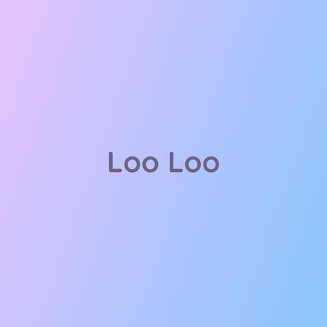 Loo Loo | Boomplay Music