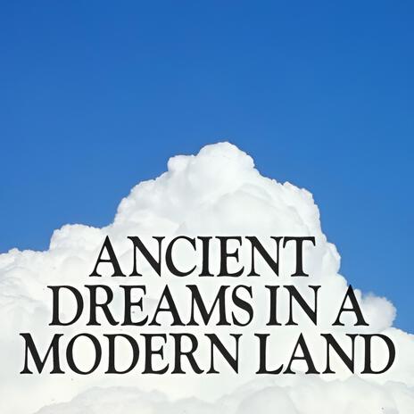 Ancient Dreams In A Modern Land | Boomplay Music