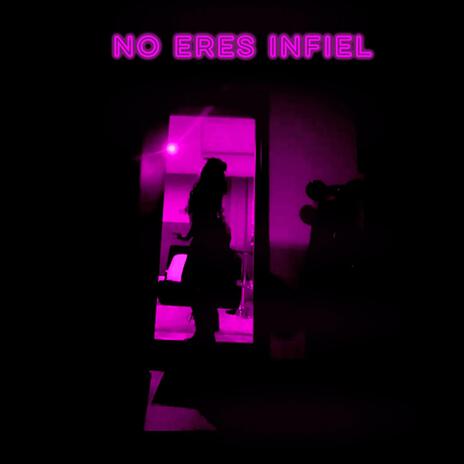 NO ERES INFIEL | Boomplay Music