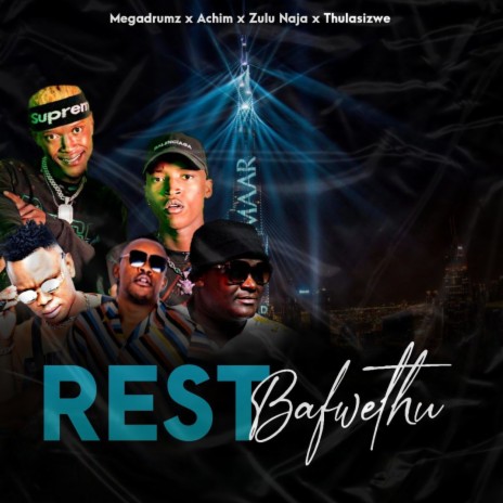 Rest Bafwethu ft. ACHIM, Zulu Naja & Thulasizwe | Boomplay Music