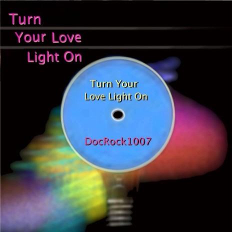 Turn Your Love Light On