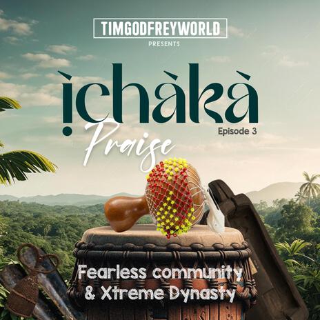 Ichaka Praise III ft. Xtreme Dynasty | Boomplay Music