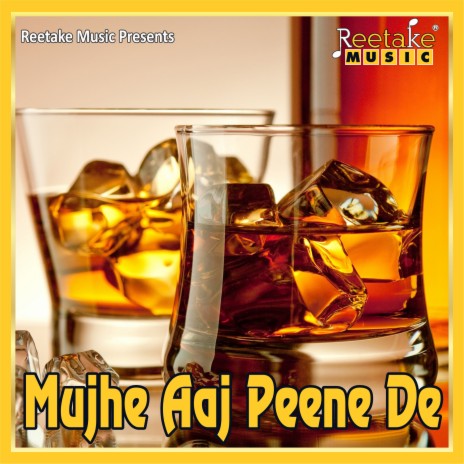 Mujhe Aaj Peene De | Boomplay Music